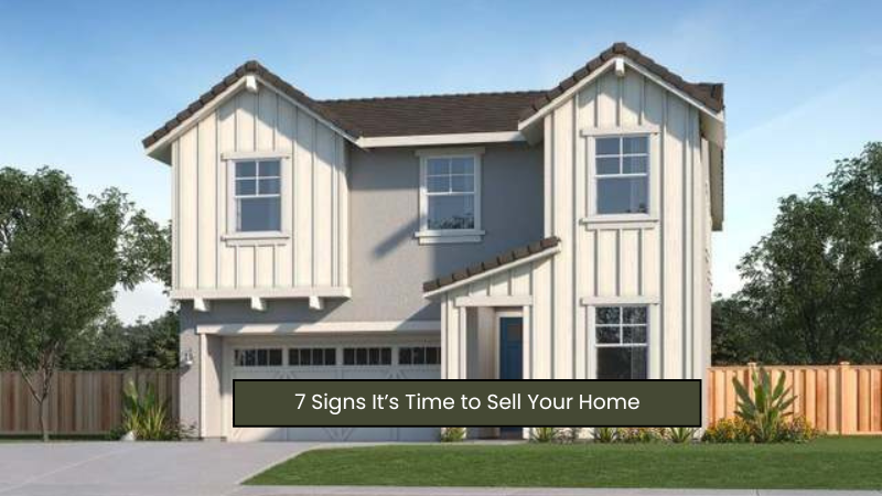 7 Signs It’s Time to Sell Your Home