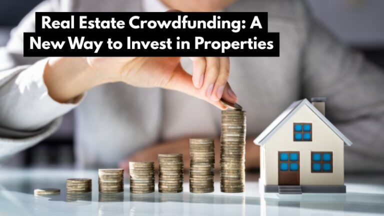 Real Estate Crowdfunding: A New Way to Invest in Properties