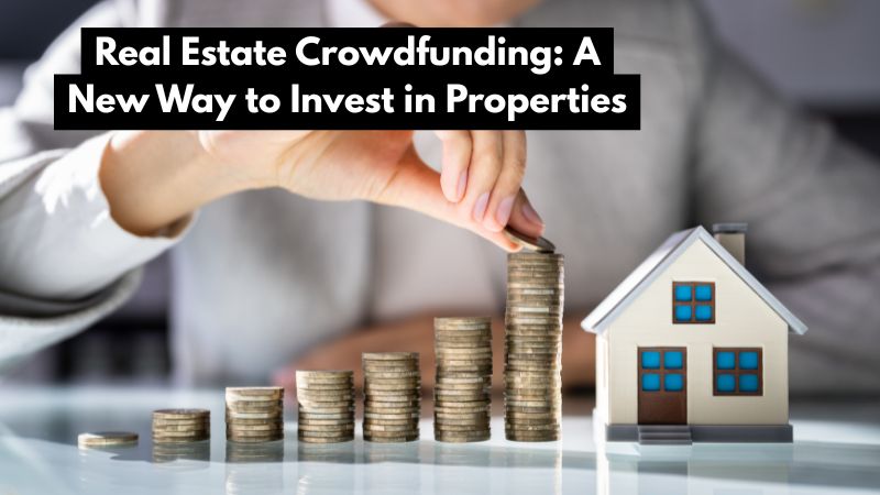 Real Estate Crowdfunding: A New Way to Invest in Properties