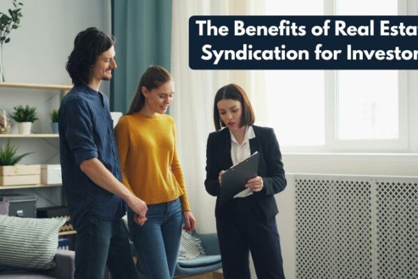 The Benefits of Real Estate Syndication for Investors The Benefits of Real Estate Syndication for Investors
